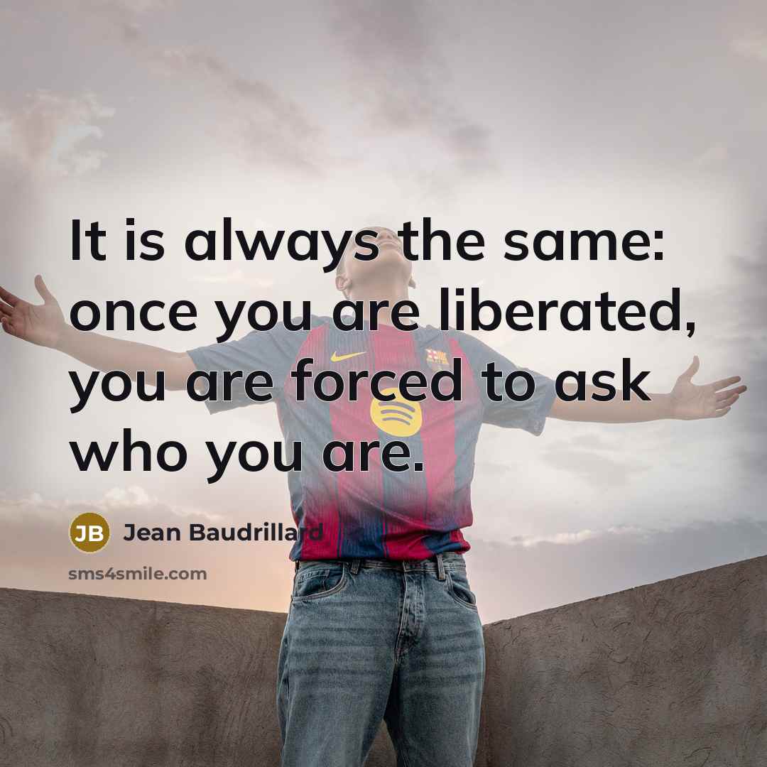 “It is always the same: once you are liberated, you…” quote by Jean Baudrillard