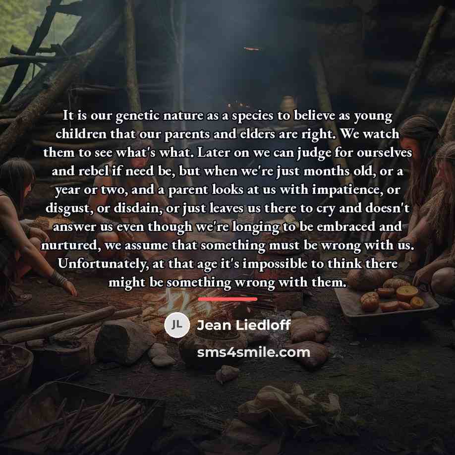 “It is our genetic nature as a species to believe…” quote by Jean Liedloff