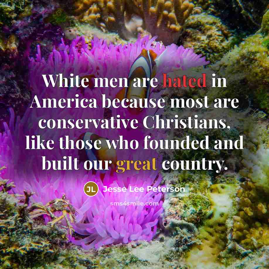 “White men are hated in America because most are conservative…” quote by Jesse Lee Peterson