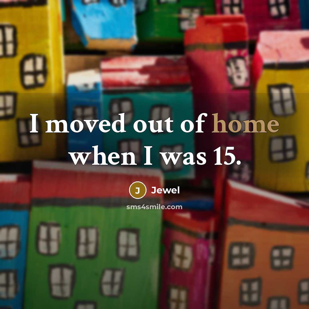 “I moved out of home when I was 15.…” quote by Jewel