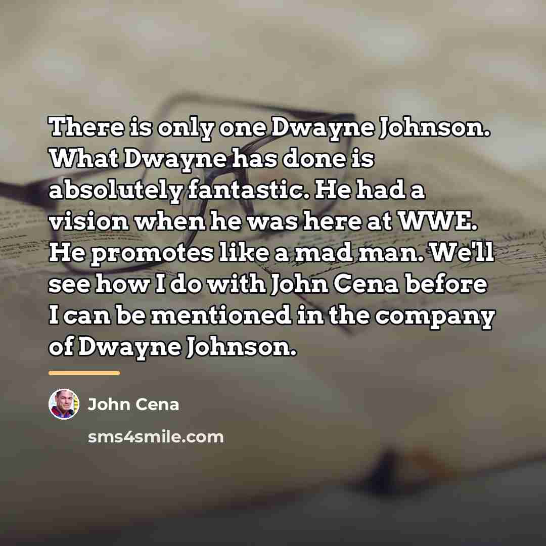 “There is only one Dwayne Johnson. What Dwayne has done…” quote by John Cena