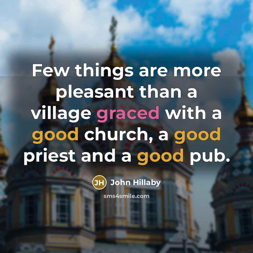 “Few things are more pleasant than a village graced with…” quote by John Hillaby