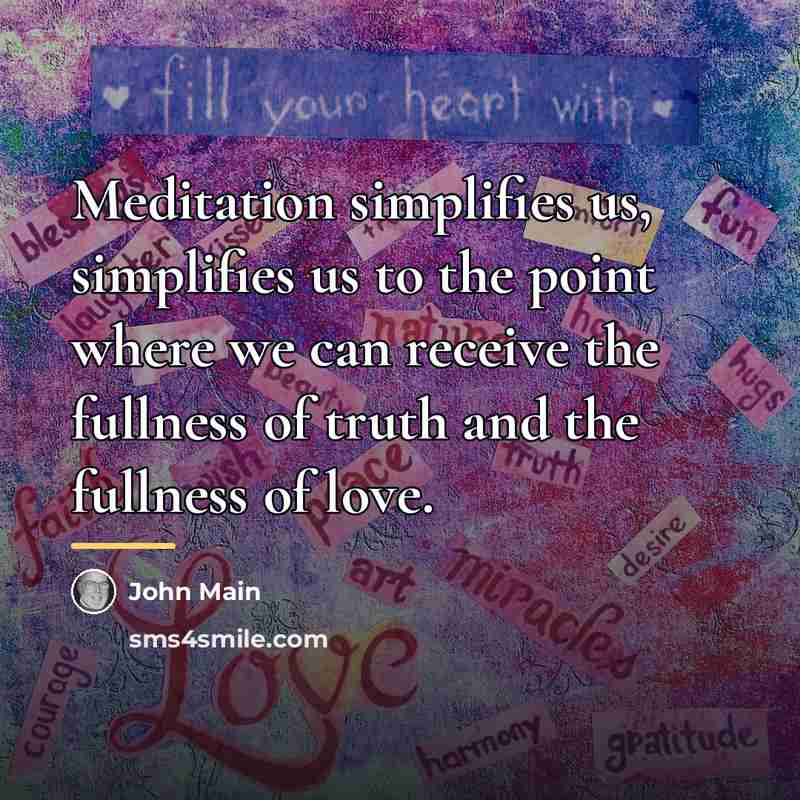 “Meditation simplifies us, simplifies us to the point where we…” quote by John Main