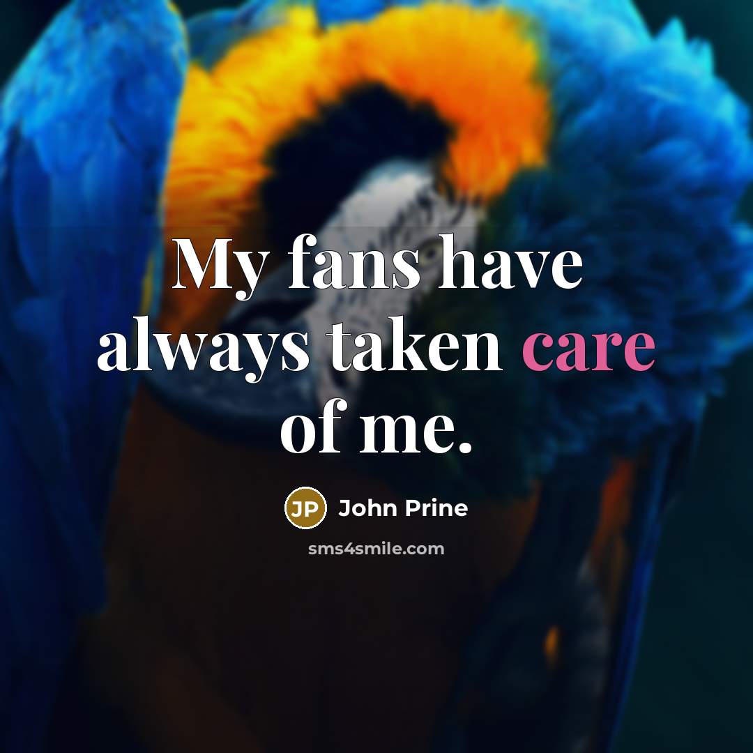 “My fans have always taken care of me.…” quote by John Prine