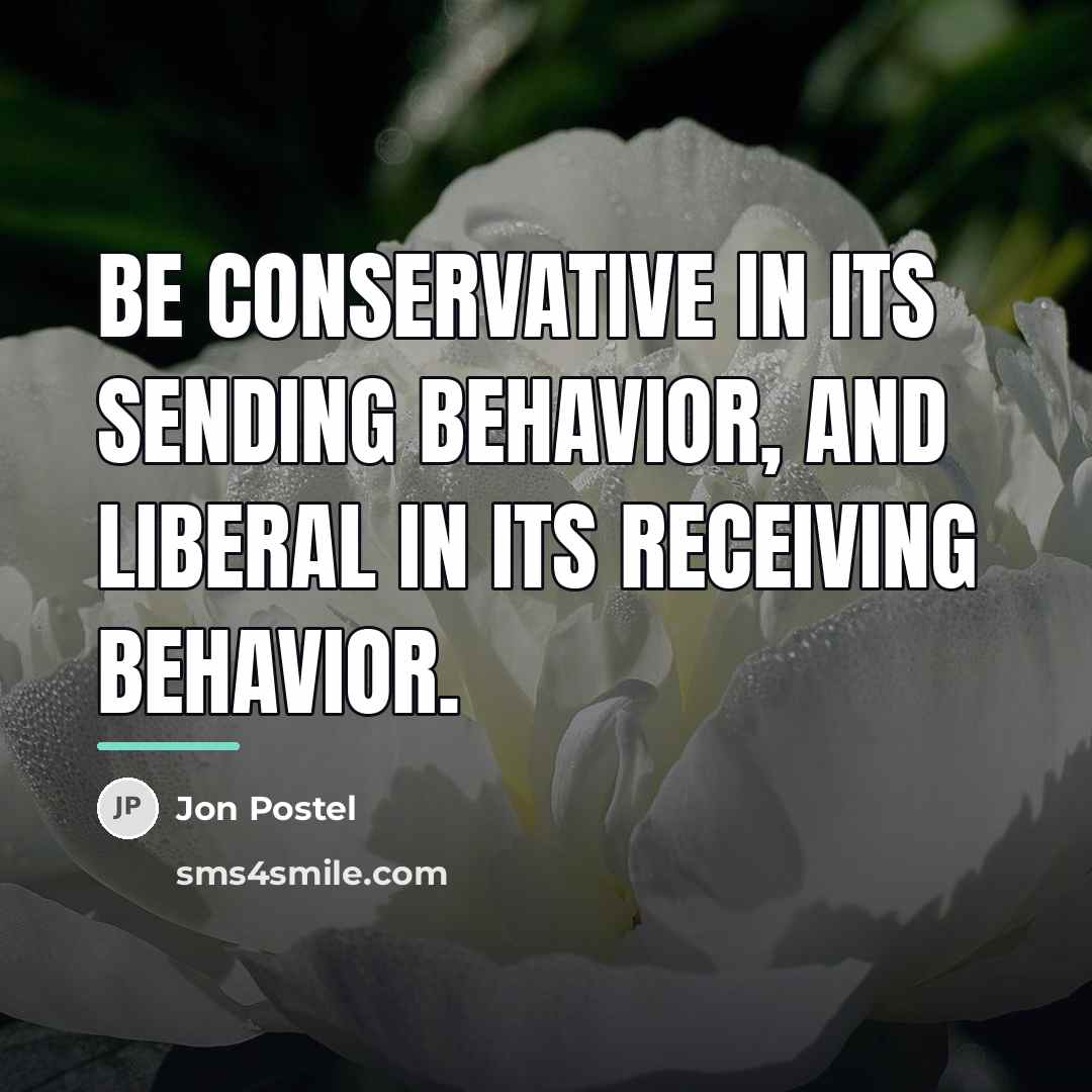 “Be conservative in its sending behavior, and liberal in its…” quote by Jon Postel