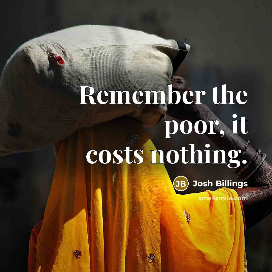 “Remember the poor, it costs nothing.…” quote by Josh Billings