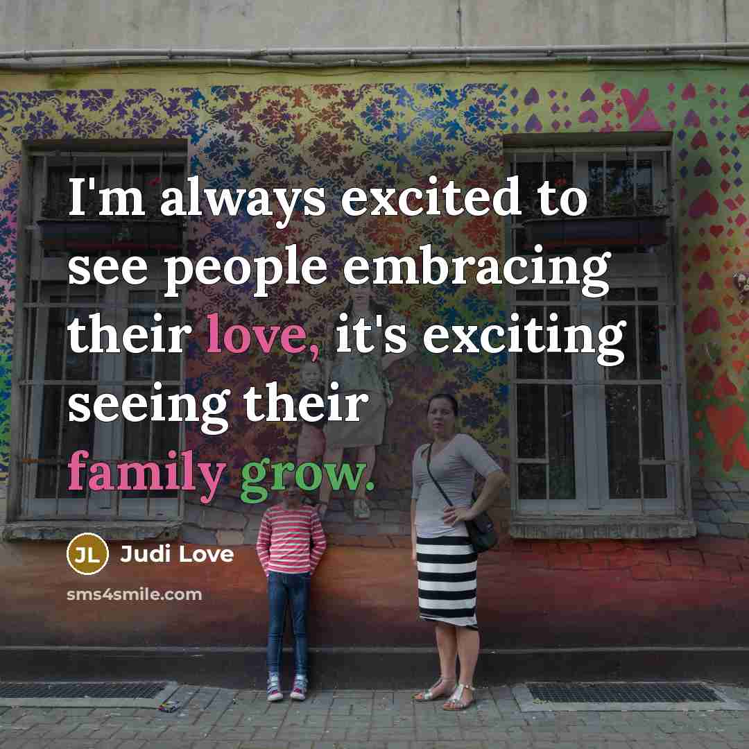 “I'm always excited to see people embracing their love, it's exciting seeing their family grow.” quote by Judi Love