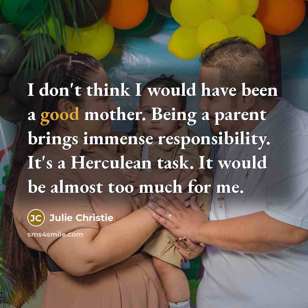 “I don't think I would have been a good mother.…” quote by Julie Christie