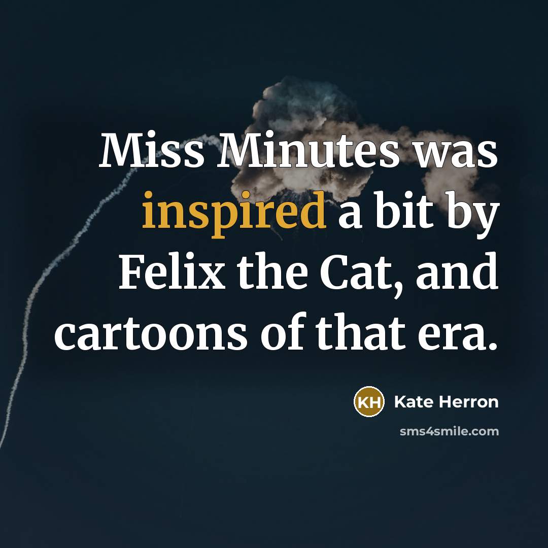 “Miss Minutes was inspired a bit by Felix the Cat,…” quote by Kate Herron