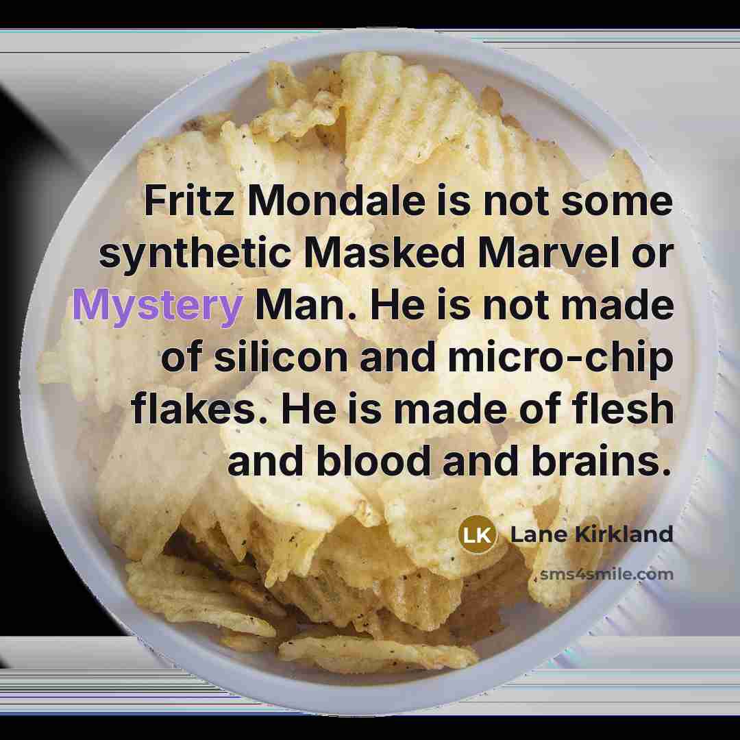 “Fritz Mondale is not some synthetic Masked Marvel or Mystery…” quote by Lane Kirkland