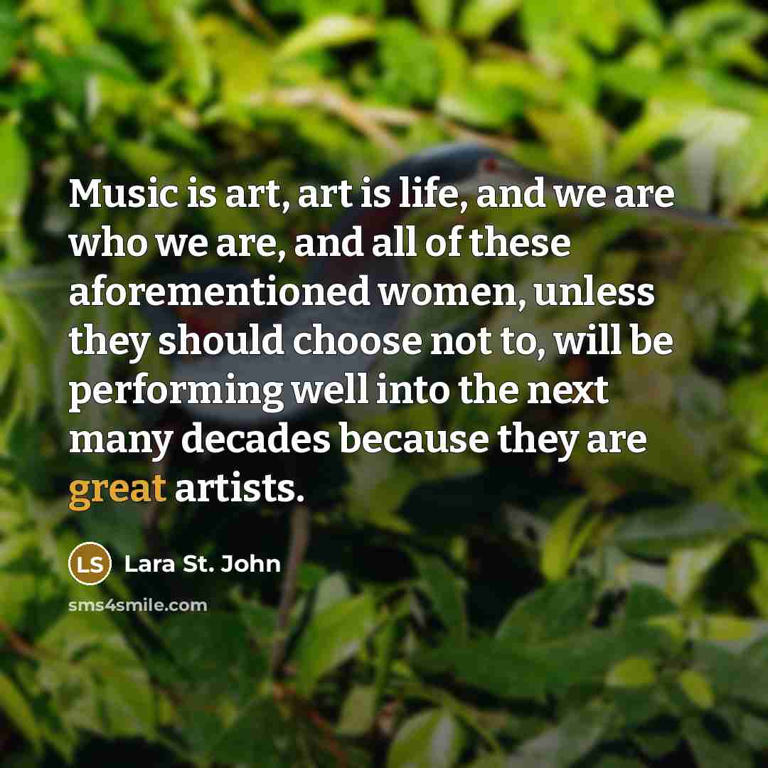 “Music is art, art is life, and we are who…” quote by Lara St. John