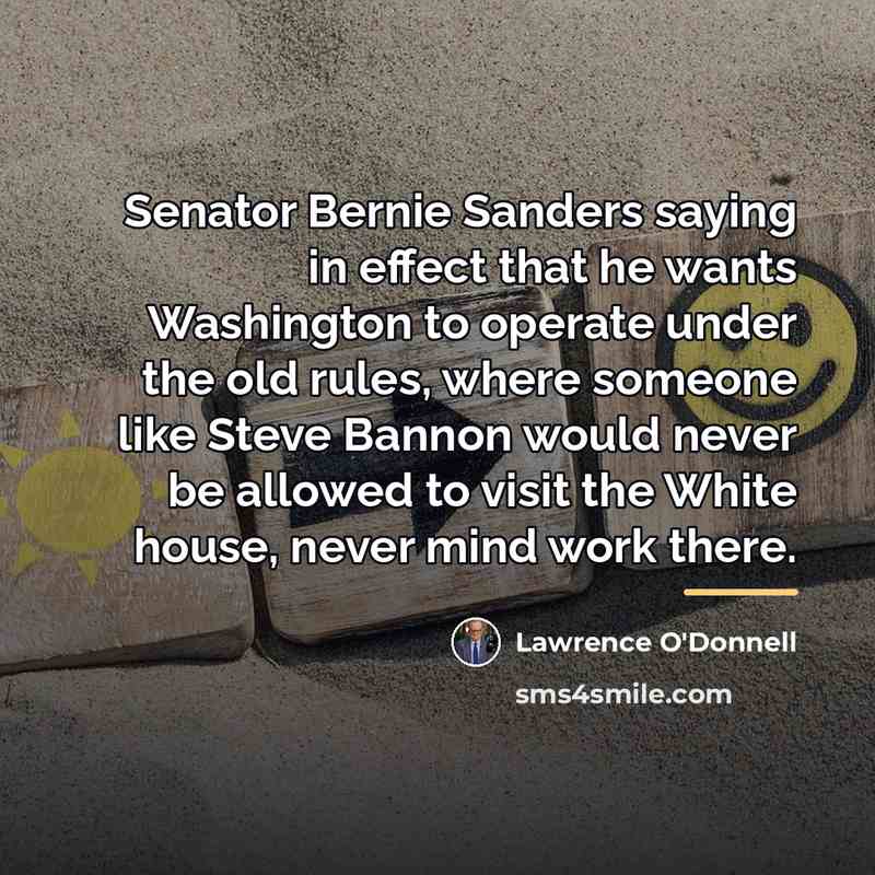 “Senator Bernie Sanders saying in effect that he wants Washington…” quote by Lawrence O'Donnell