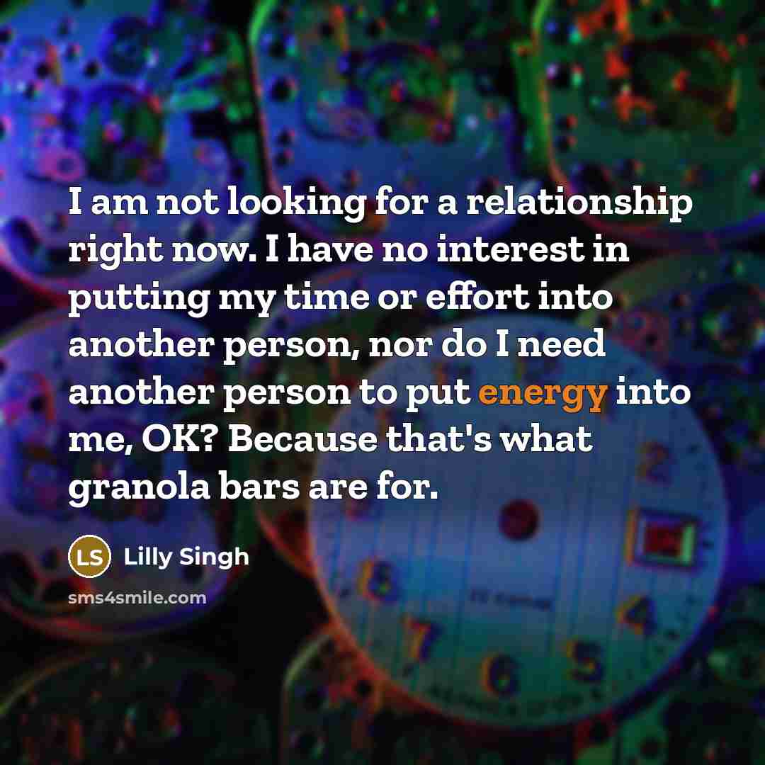 “I am not looking for a relationship right now. I…” quote by Lilly Singh