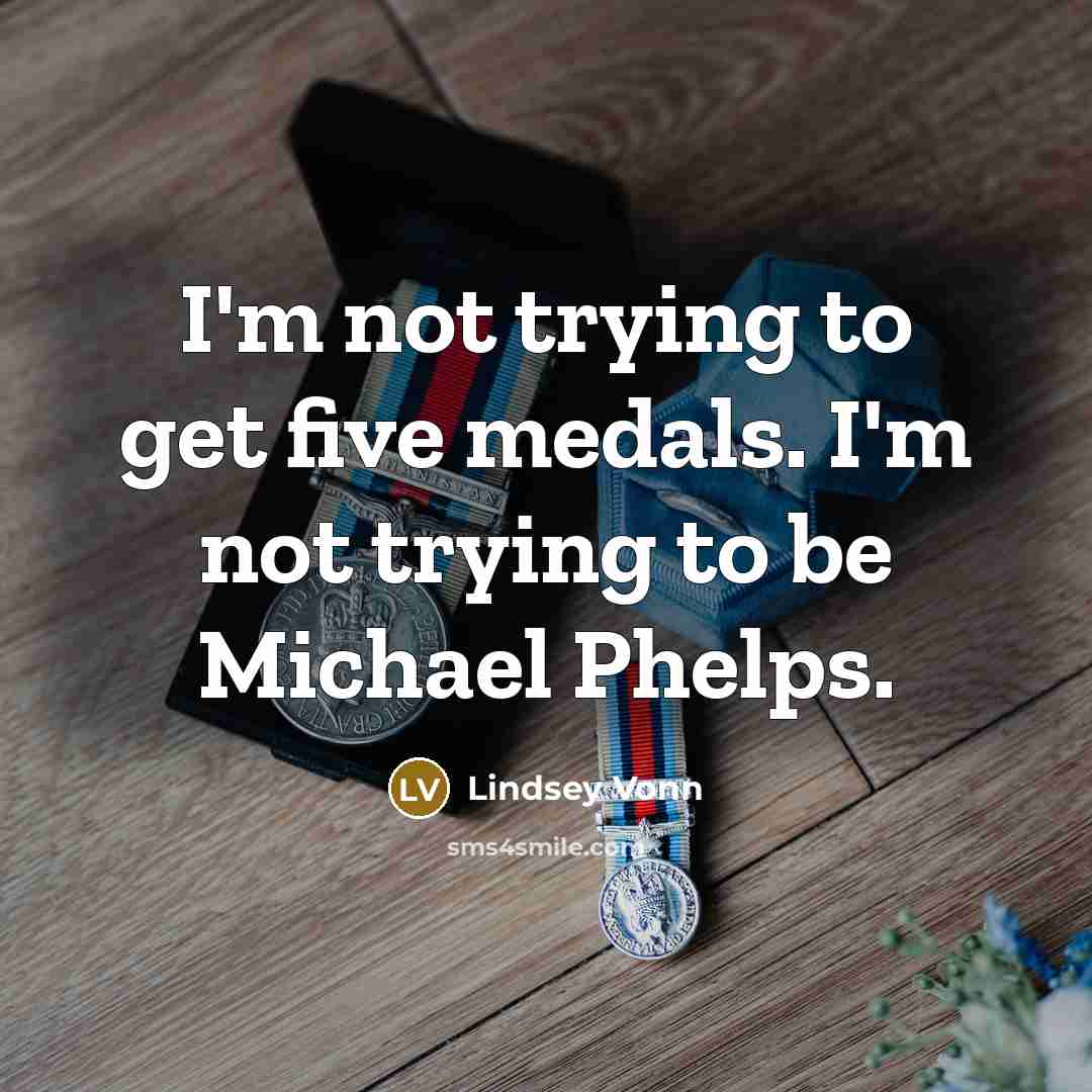 “I'm not trying to get five medals. I'm not trying…” quote by Lindsey Vonn
