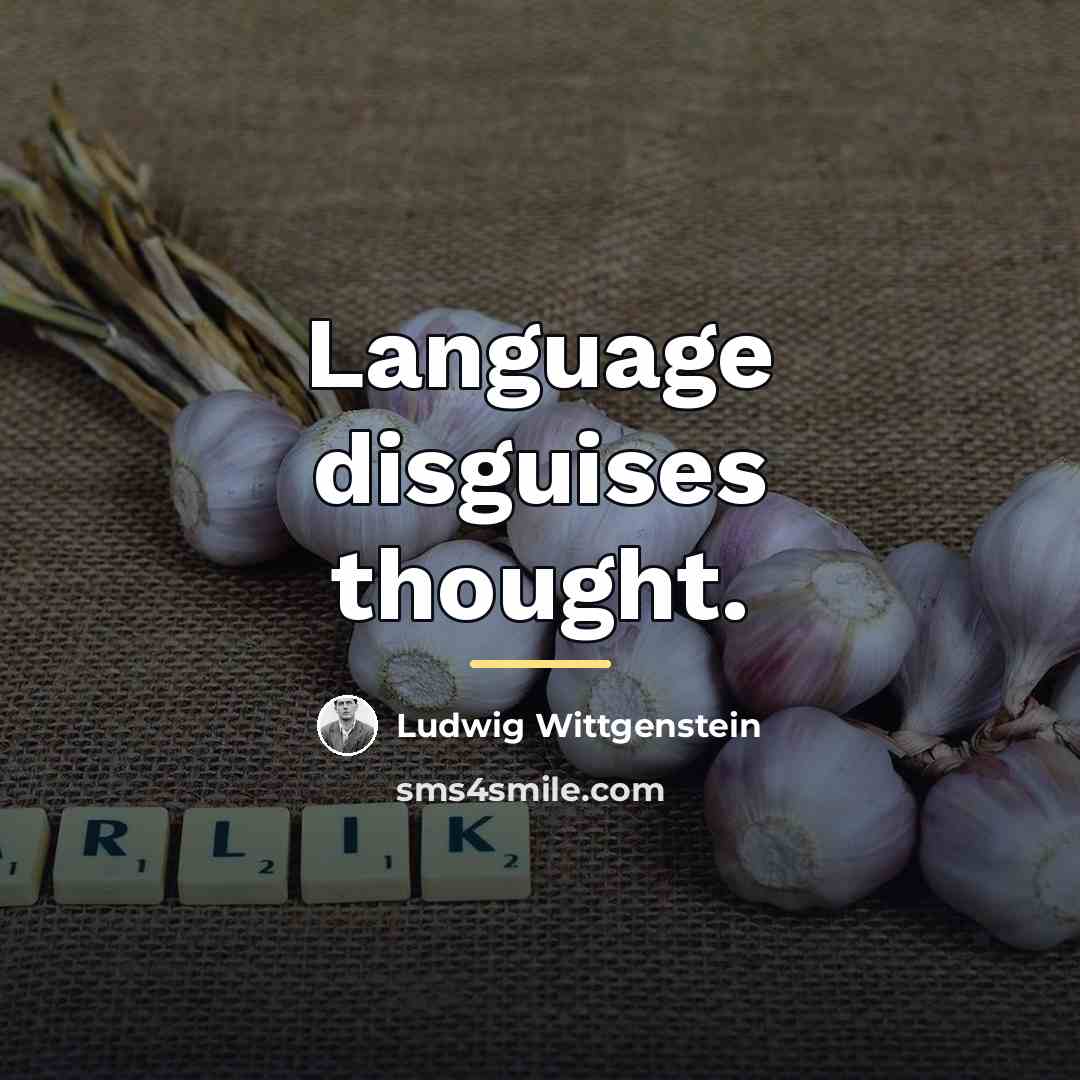 “Language disguises thought.…” quote by Ludwig Wittgenstein