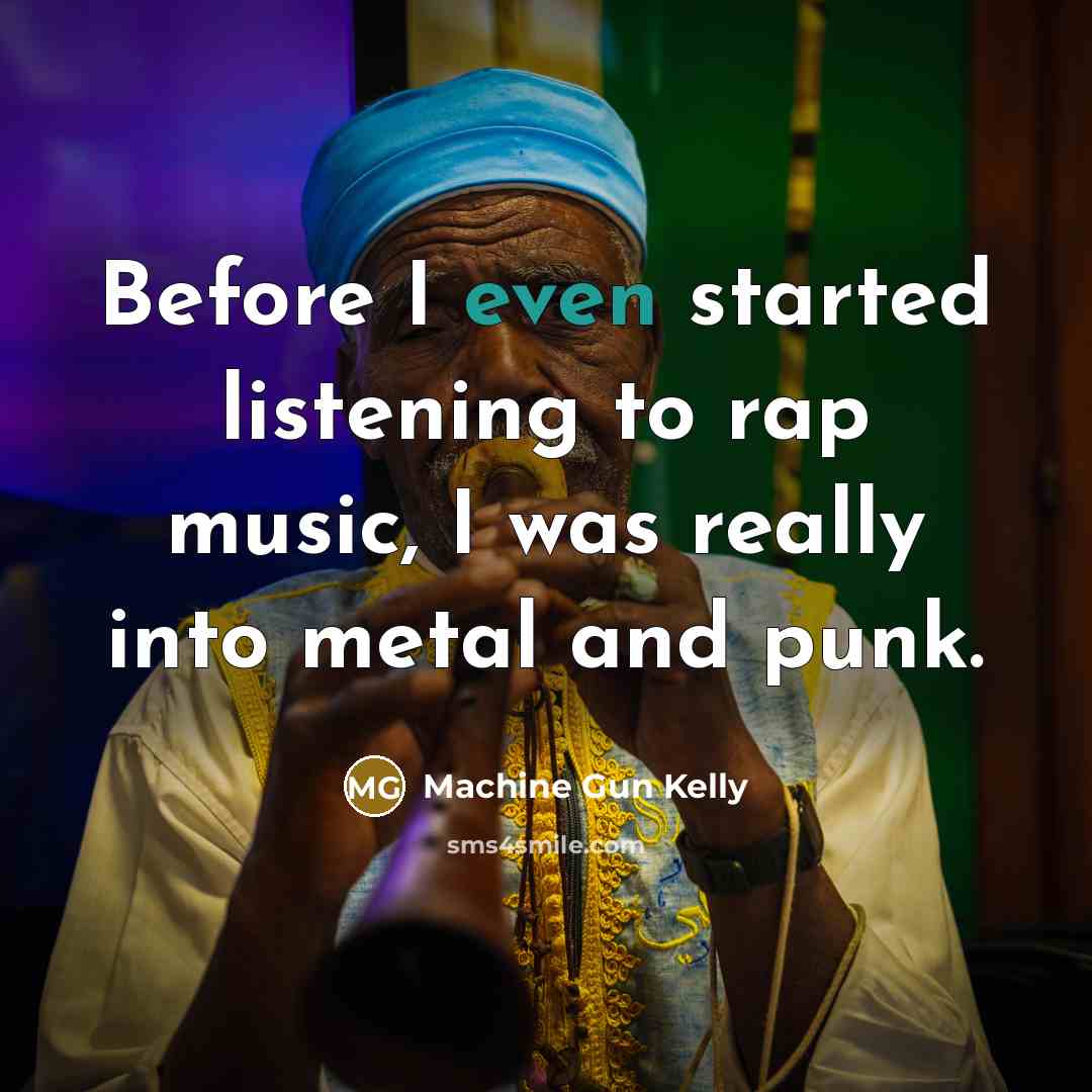 “Before I even started listening to rap music, I was…” quote by Machine Gun Kelly