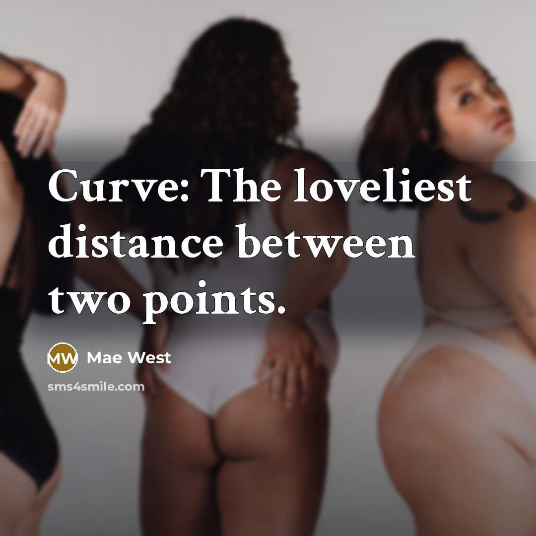 “Curve: The loveliest distance between two points.…” quote by Mae West