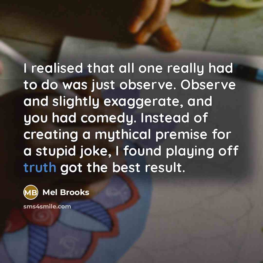 “I realised that all one really had to do was…” quote by Mel Brooks