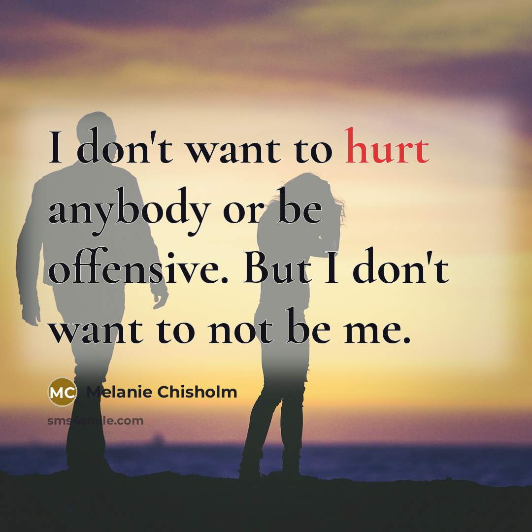 “I don't want to hurt anybody or be offensive. But…” quote by Melanie Chisholm