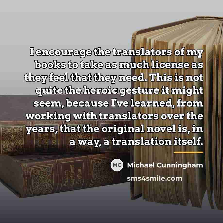 “I encourage the translators of my books to take as…” quote by Michael Cunningham