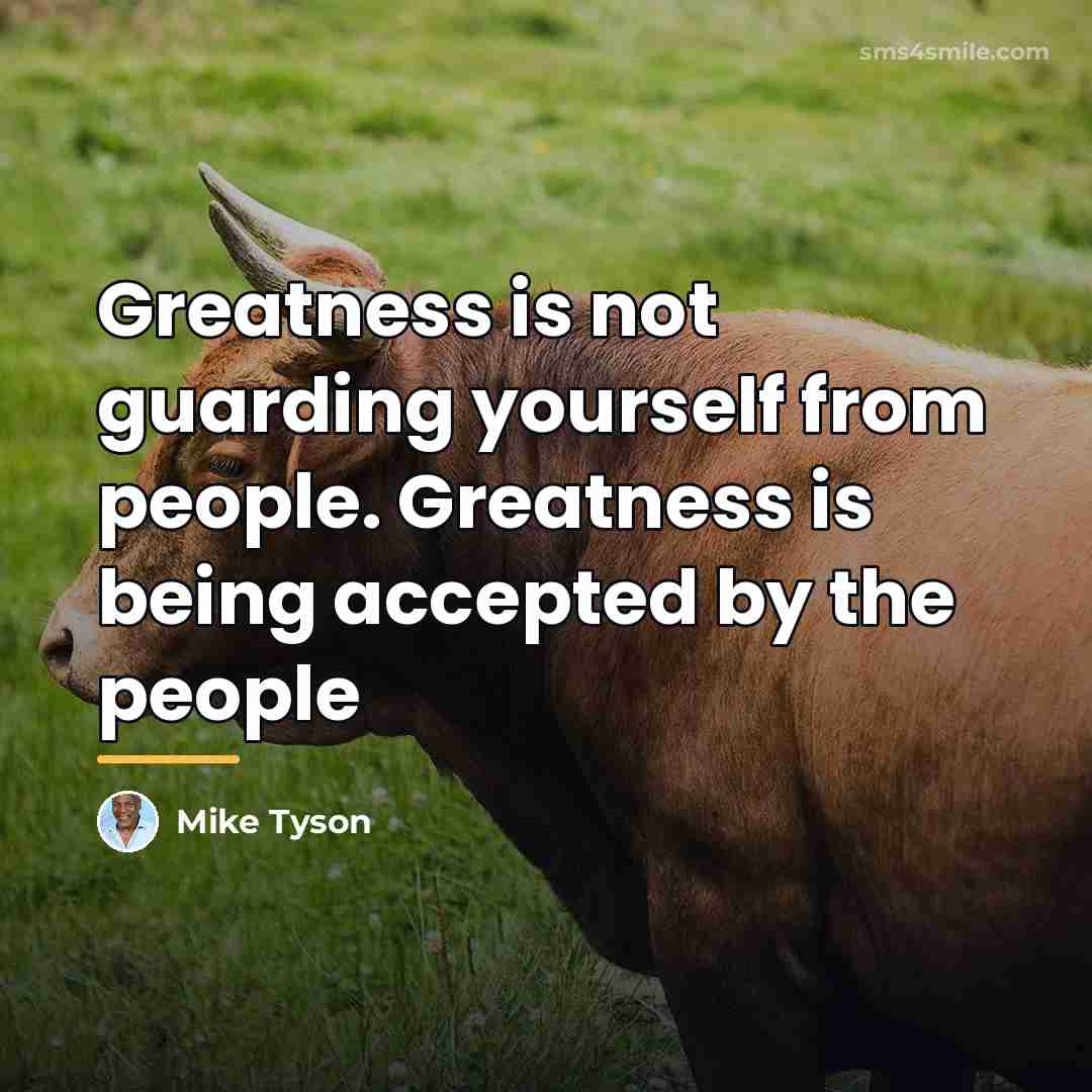 “Greatness is not guarding yourself from people. Greatness is being…” quote by Mike Tyson