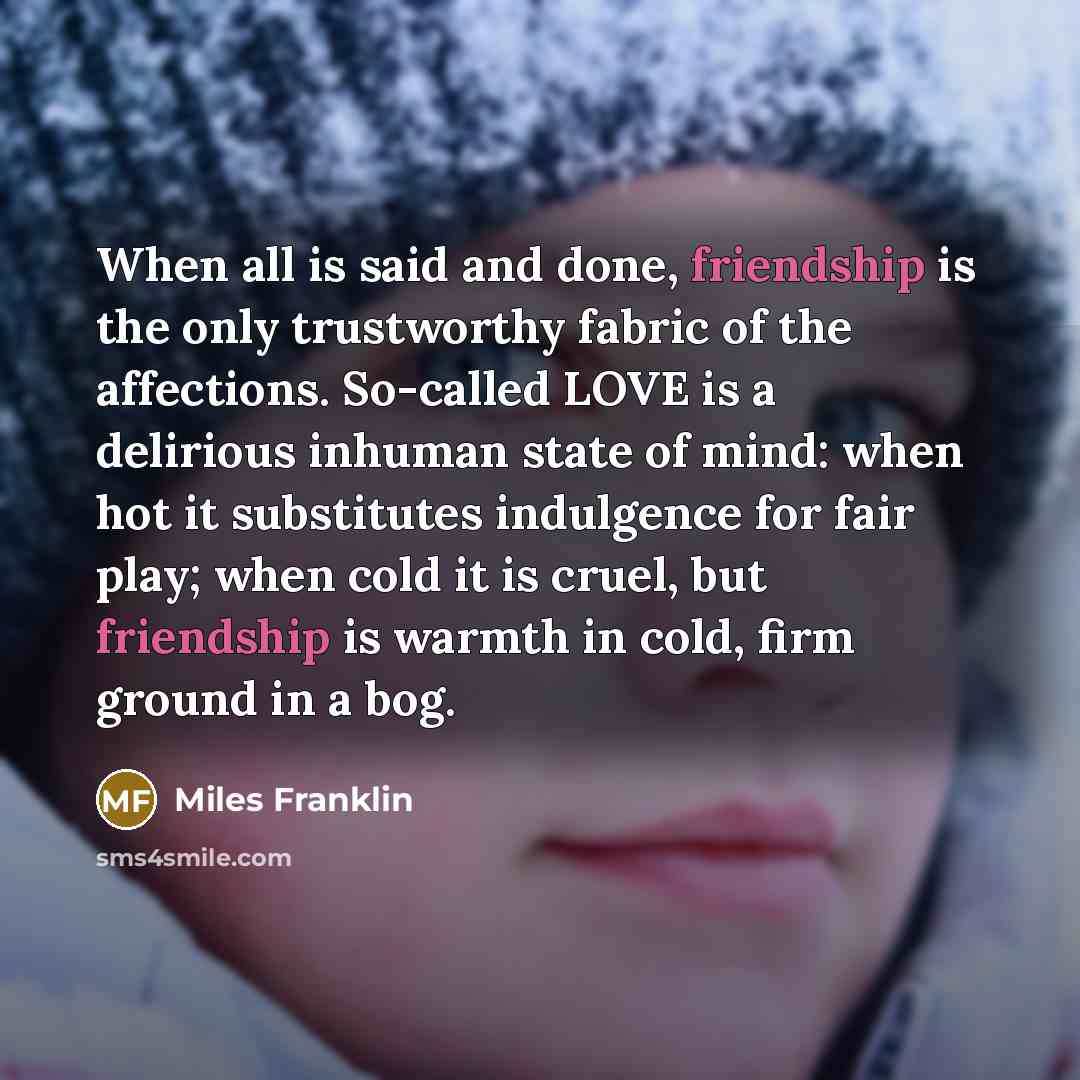 “When all is said and done, friendship is the only…” quote by Miles Franklin