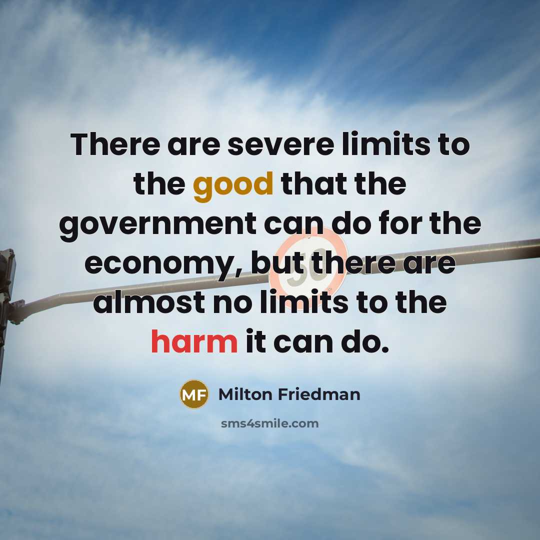 “There are severe limits to the good that the government…” quote by Milton Friedman