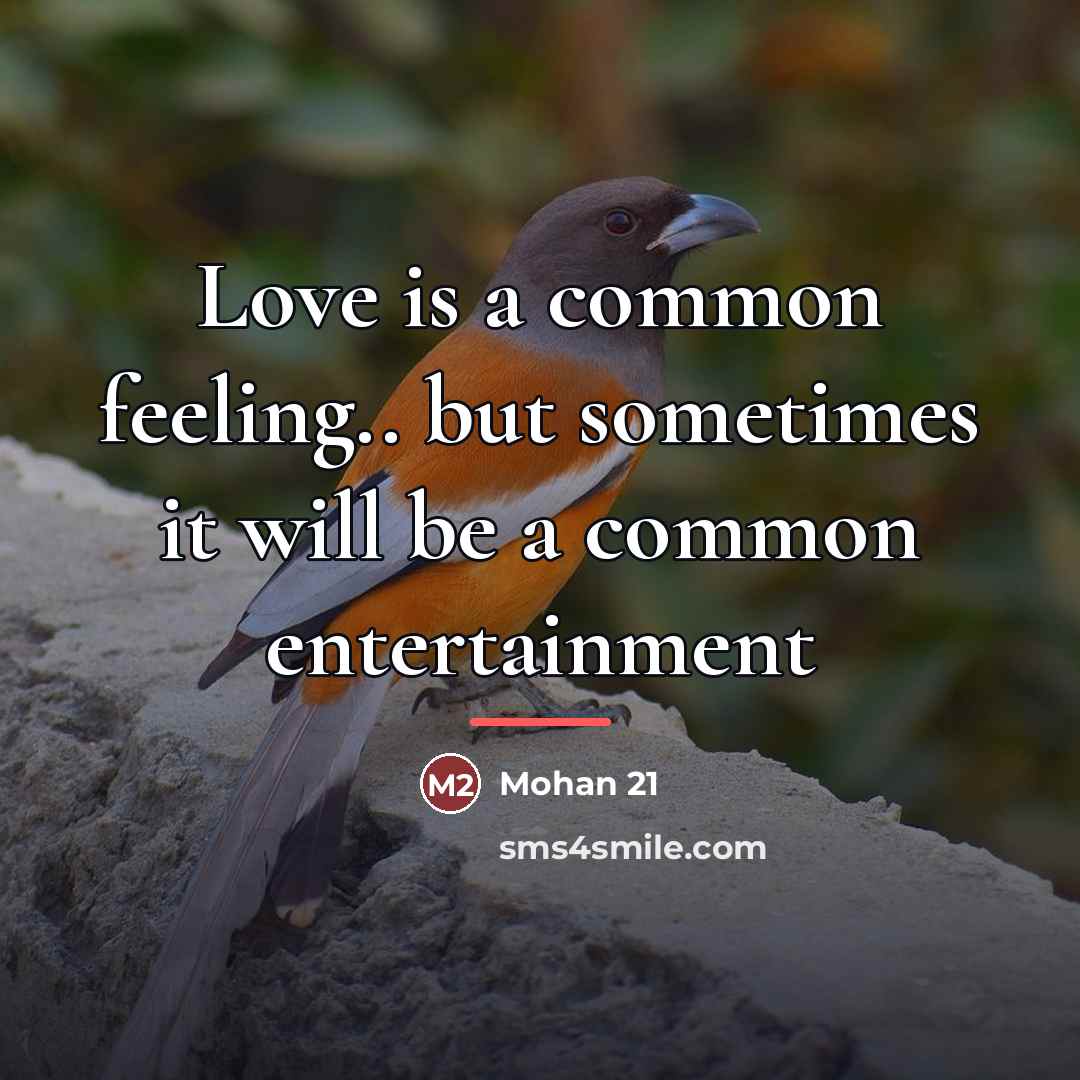 “Love is a common feeling.. but sometimes it will be…” quote by Mohan 21