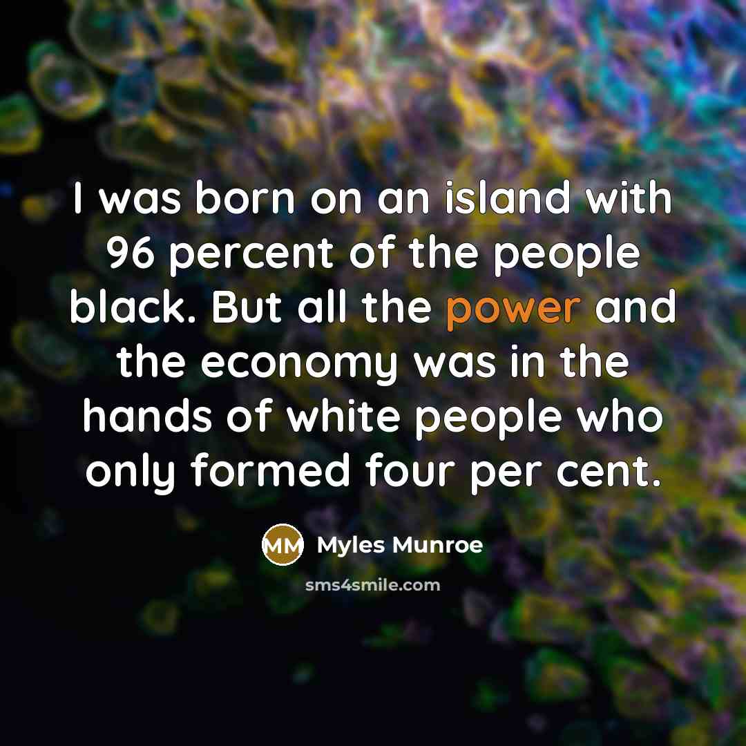 “I was born on an island with 96 percent of…” quote by Myles Munroe
