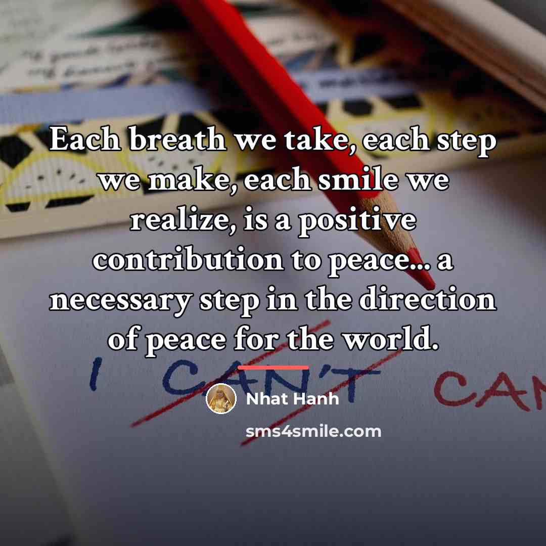 “Each breath we take, each step we make, each smile…” quote by Nhat Hanh