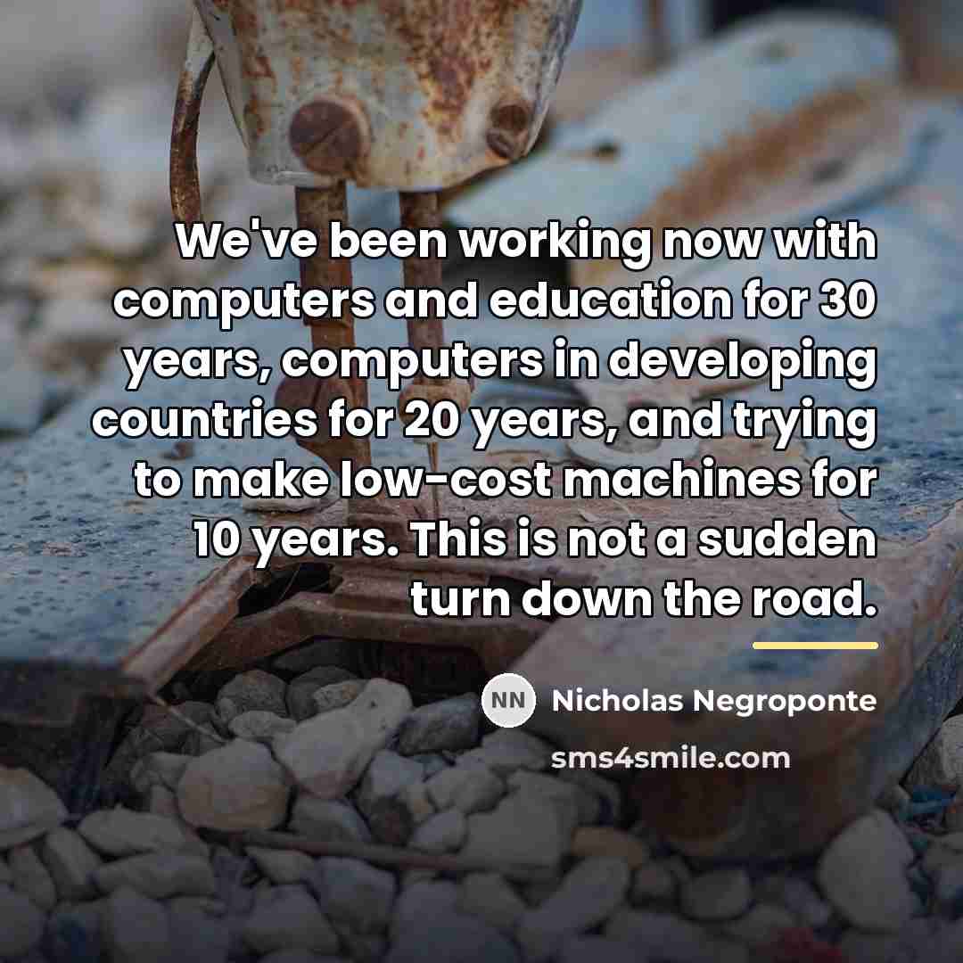 “We've been working now with computers and education for 30…” quote by Nicholas Negroponte