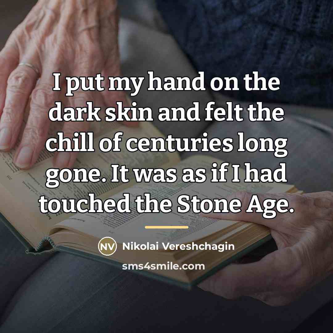 “I put my hand on the dark skin and felt…” quote by Nikolai Vereshchagin