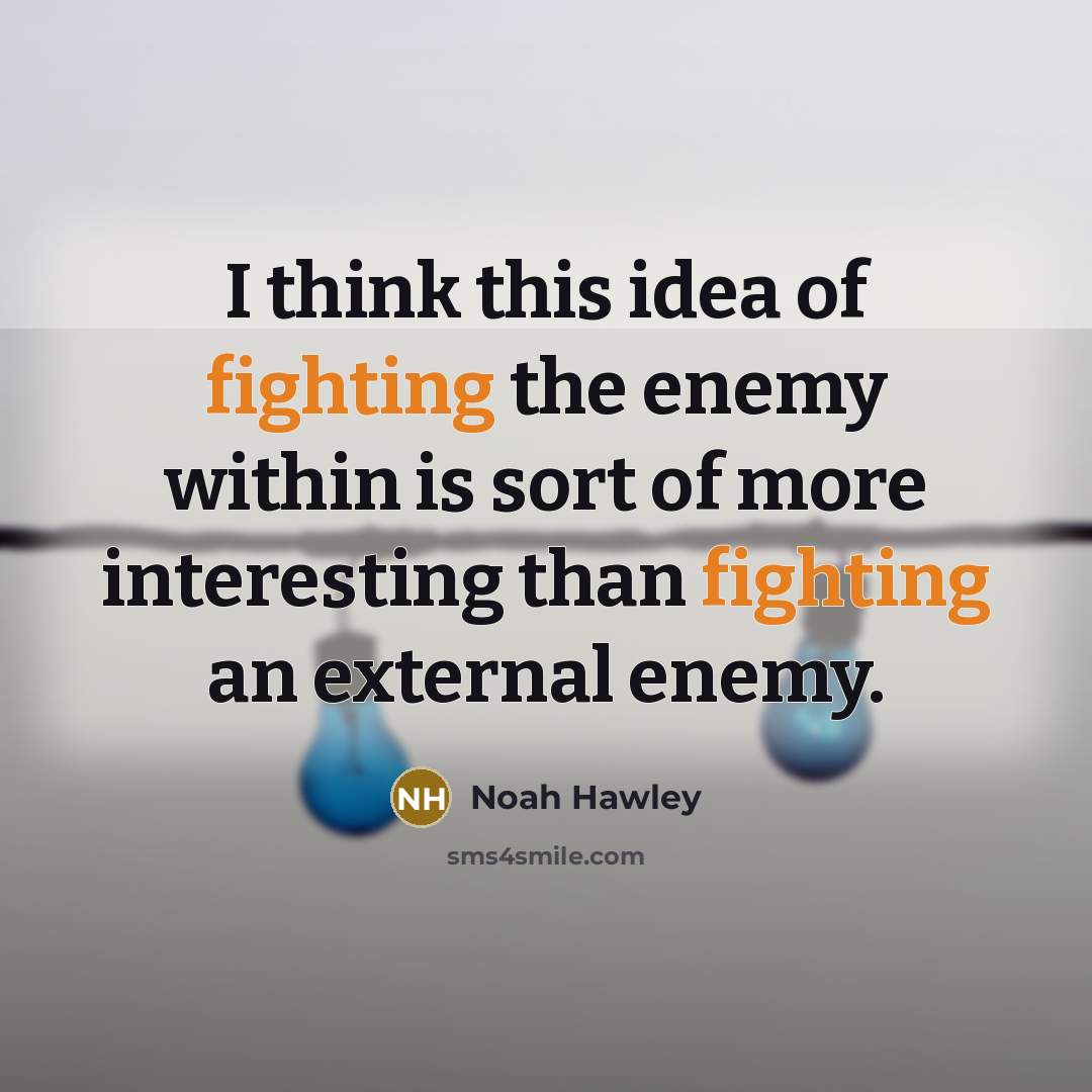 “I think this idea of fighting the enemy within is…” quote by Noah Hawley