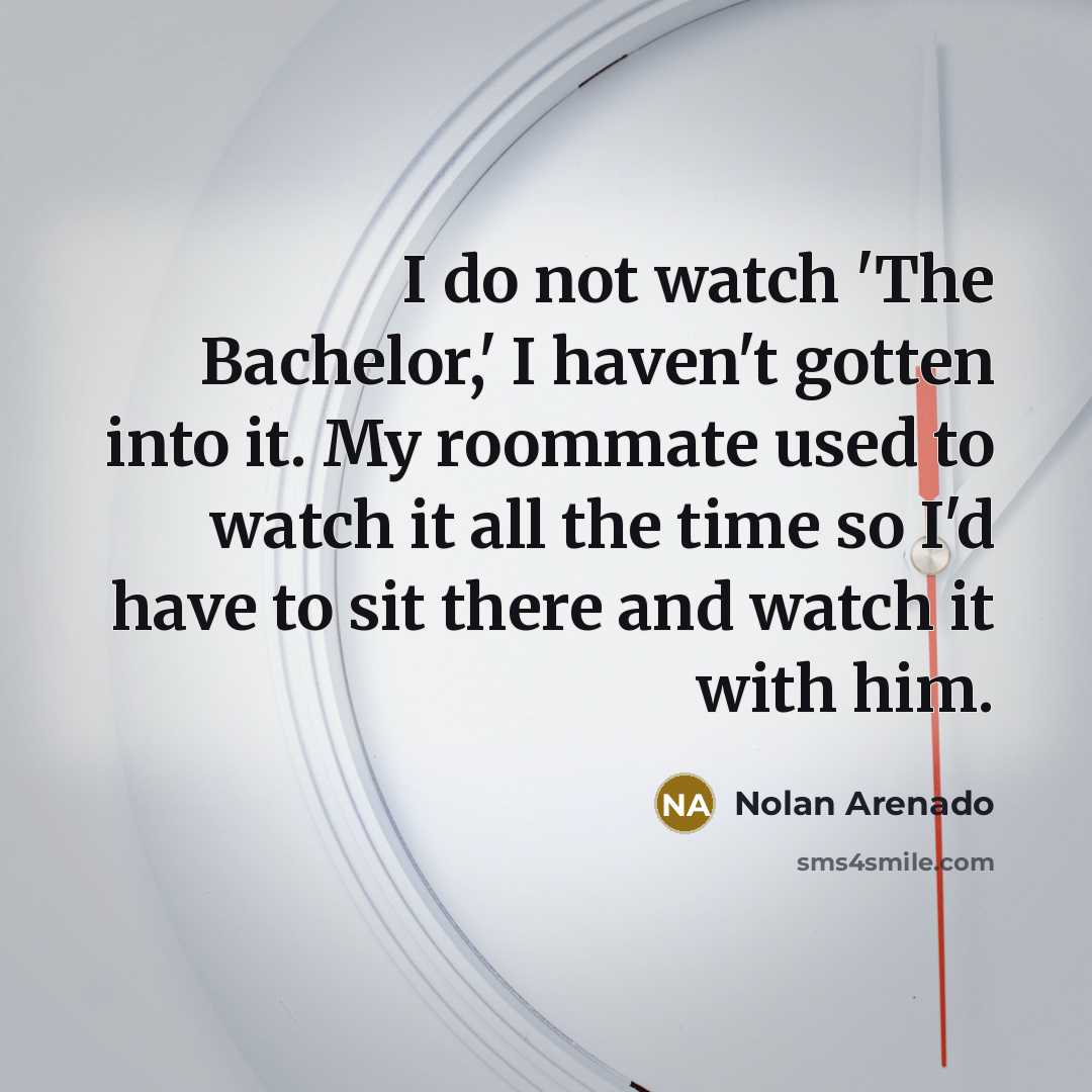 “I do not watch 'The Bachelor,' I haven't gotten into…” quote by Nolan Arenado