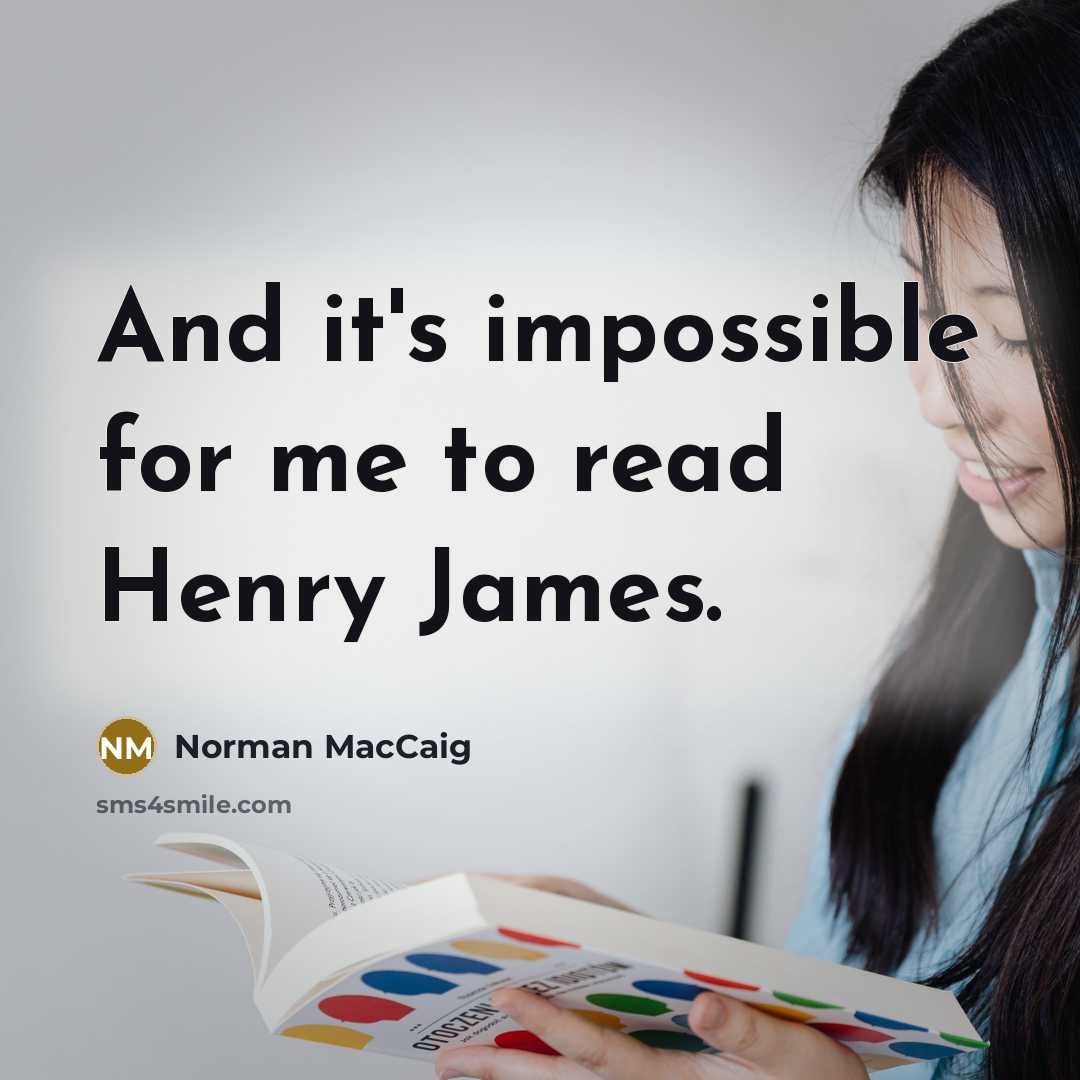 “And it's impossible for me to read Henry James.…” quote by Norman MacCaig