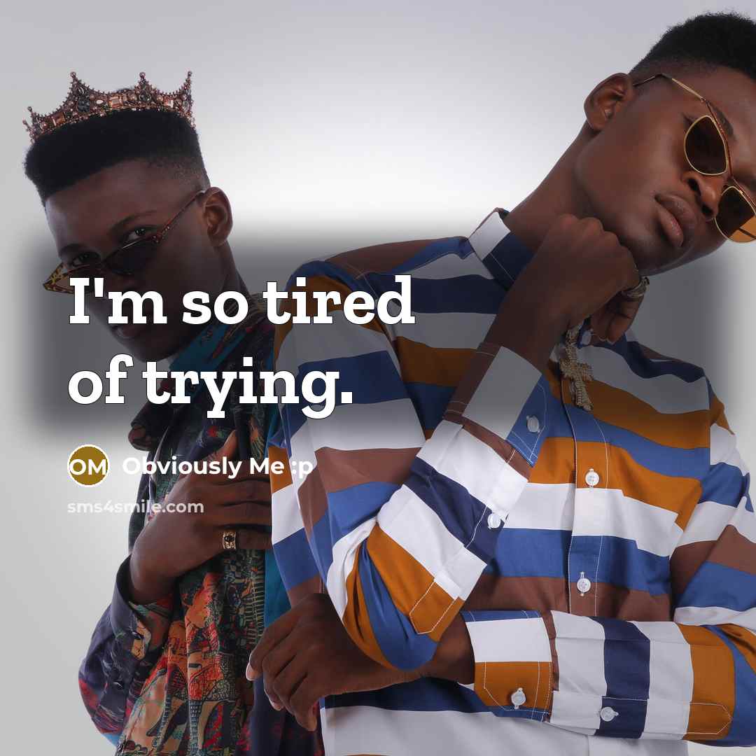 “I'm so tired of trying.…” quote by Obviously Me :p