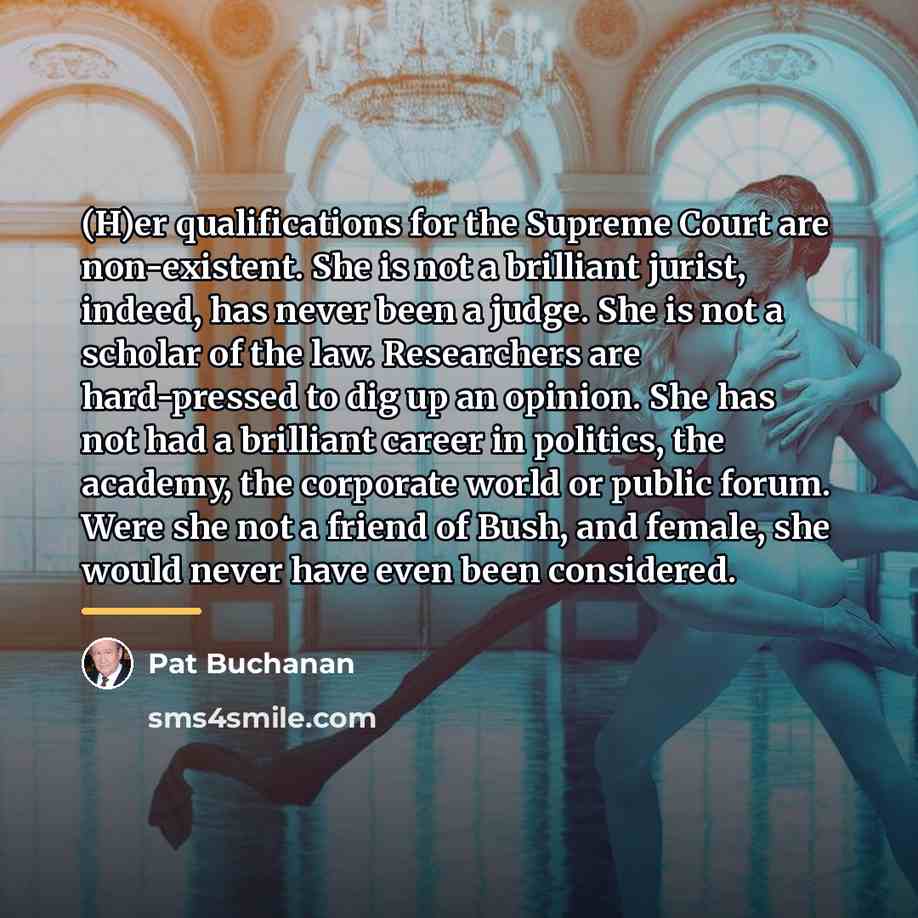“(H)er qualifications for the Supreme Court are non-existent. She is…” quote by Pat Buchanan