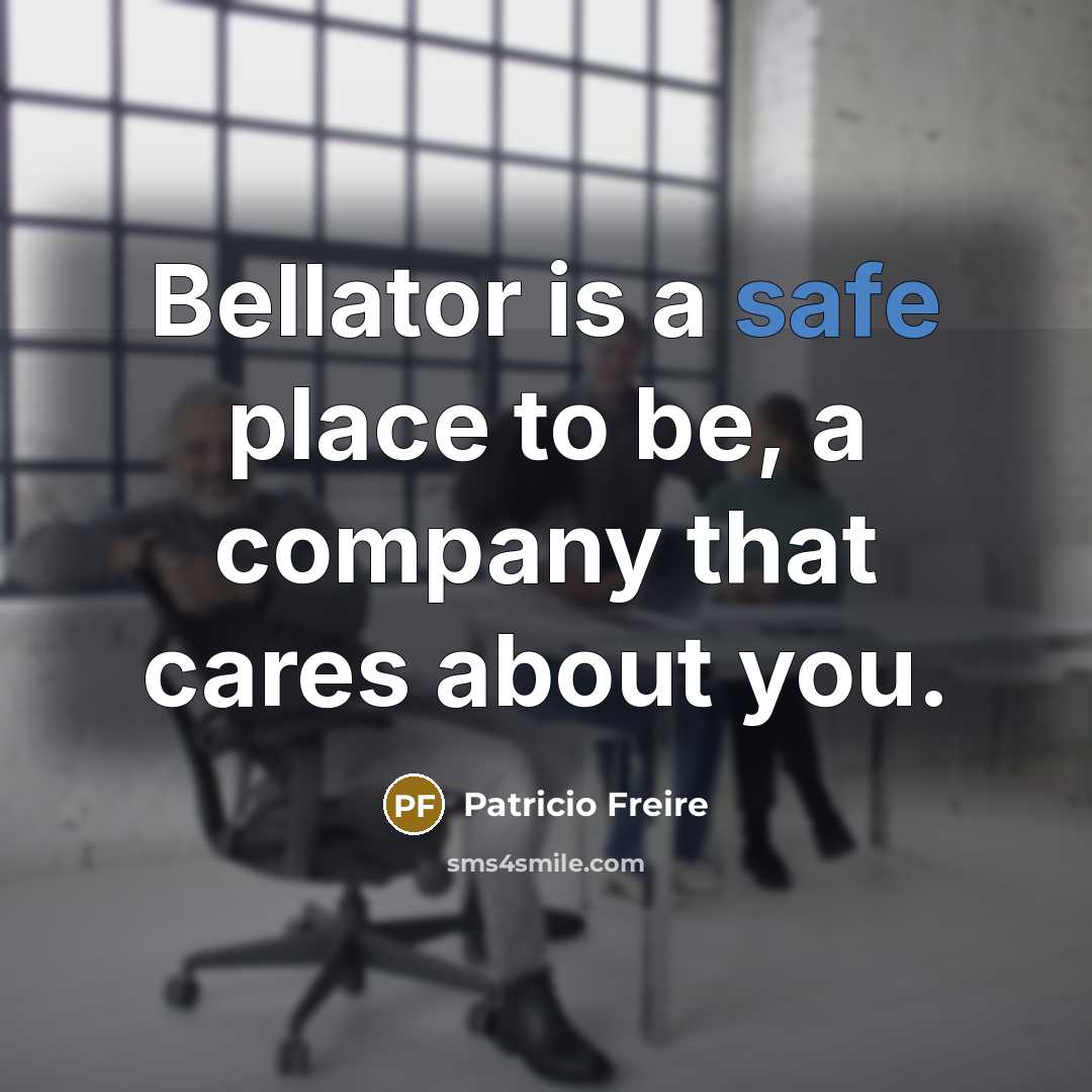 “Bellator is a safe place to be, a company that…” quote by Patricio Freire