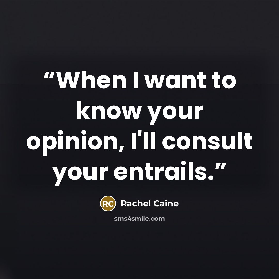“When I want to know your opinion, I'll consult your entrails.” quote by Rachel Caine