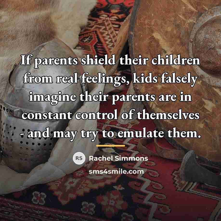 “If parents shield their children from real feelings, kids falsely…” quote by Rachel Simmons
