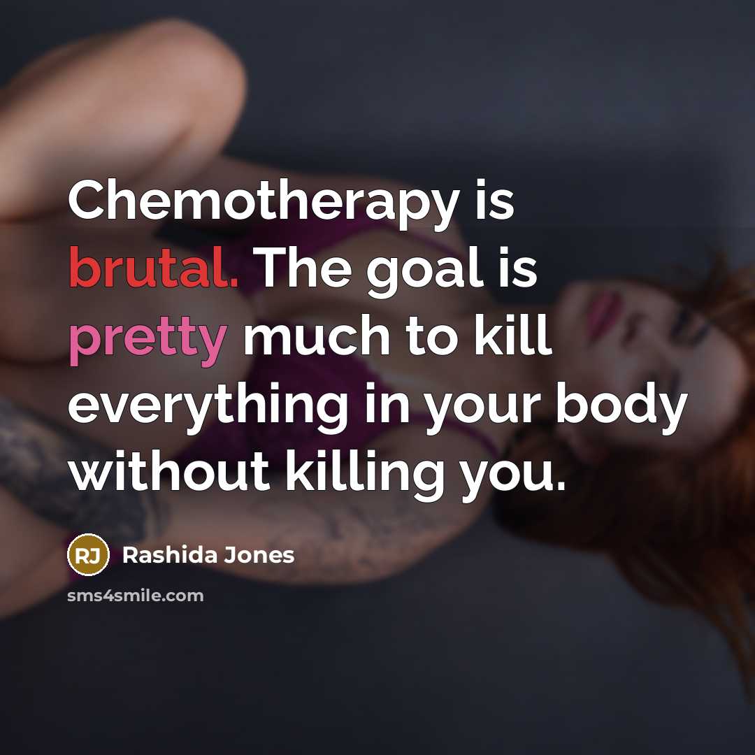 “Chemotherapy is brutal. The goal is pretty much to kill…” quote by Rashida Jones