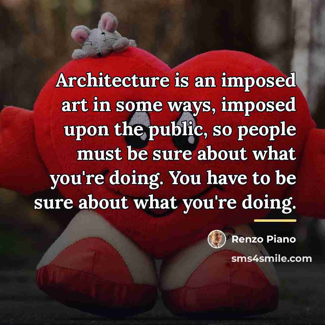 “Architecture is an imposed art in some ways, imposed upon…” quote by Renzo Piano