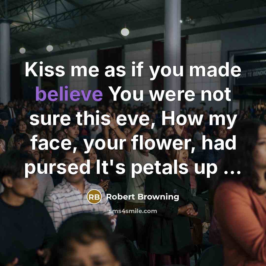 “Kiss me as if you made believe You were not…” quote by Robert Browning
