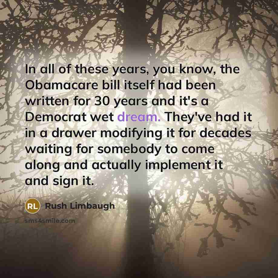 “In all of these years, you know, the Obamacare bill…” quote by Rush Limbaugh