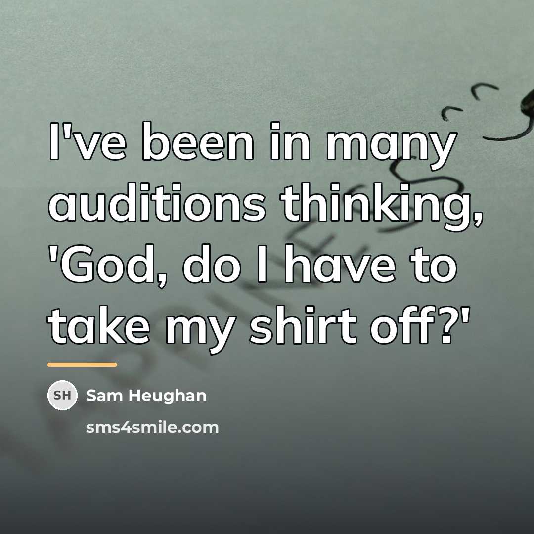“I've been in many auditions thinking, 'God, do I have…” quote by Sam Heughan