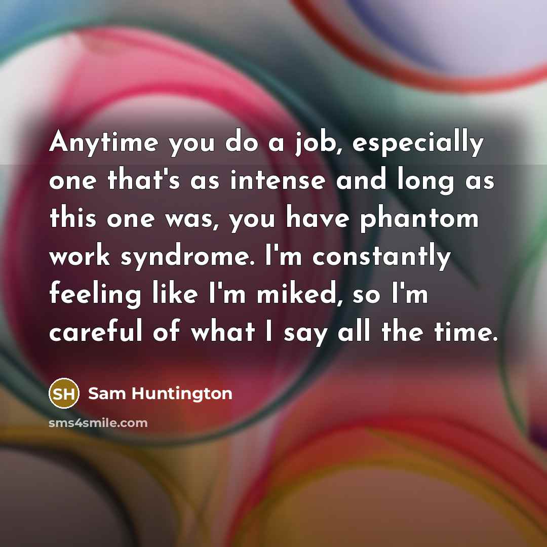 “Anytime you do a job, especially one that's as intense…” quote by Sam Huntington