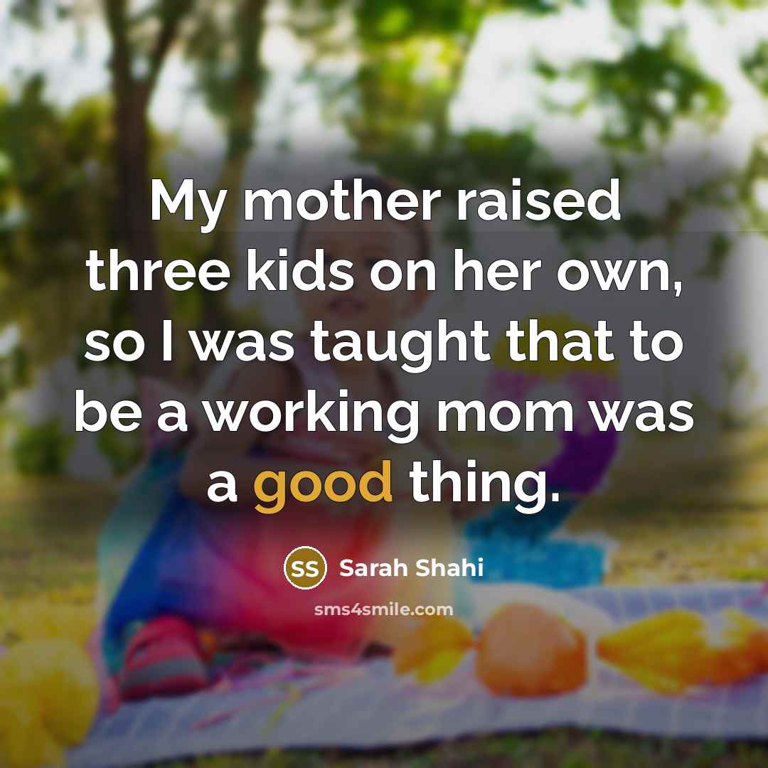 “My mother raised three kids on her own, so I…” quote by Sarah Shahi