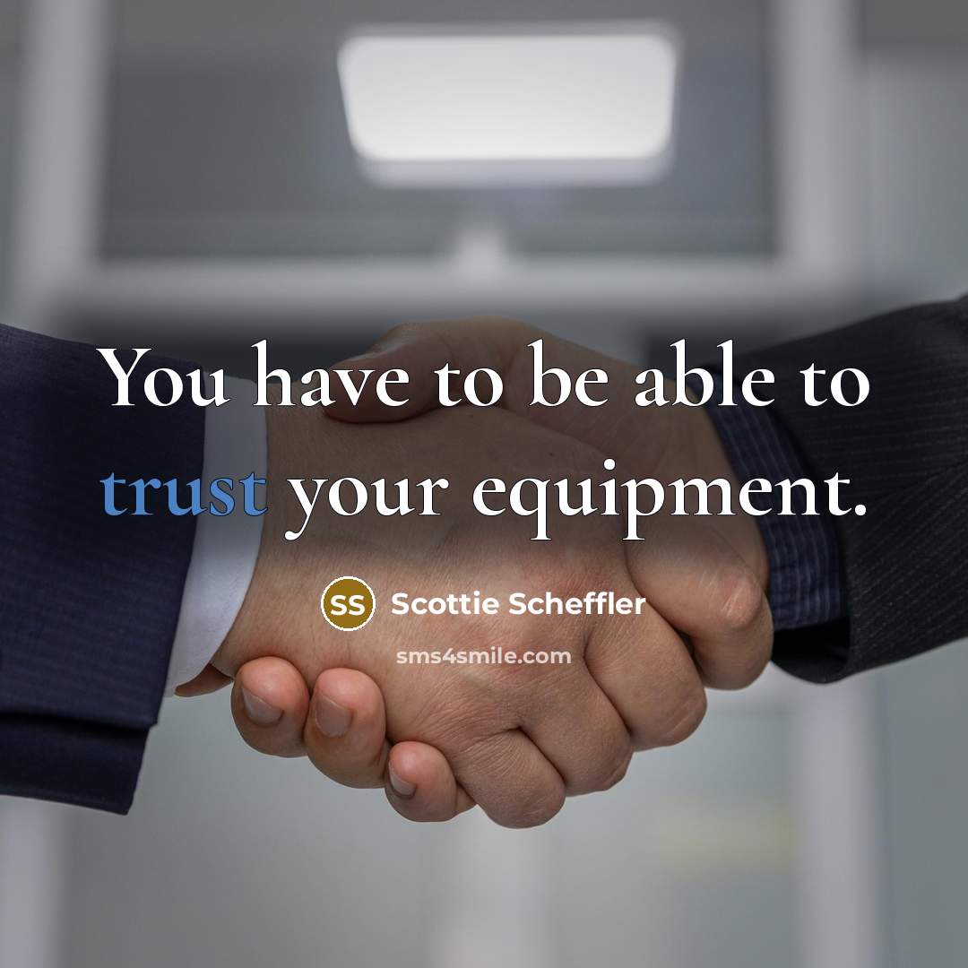 “You have to be able to trust your equipment.…” quote by Scottie Scheffler