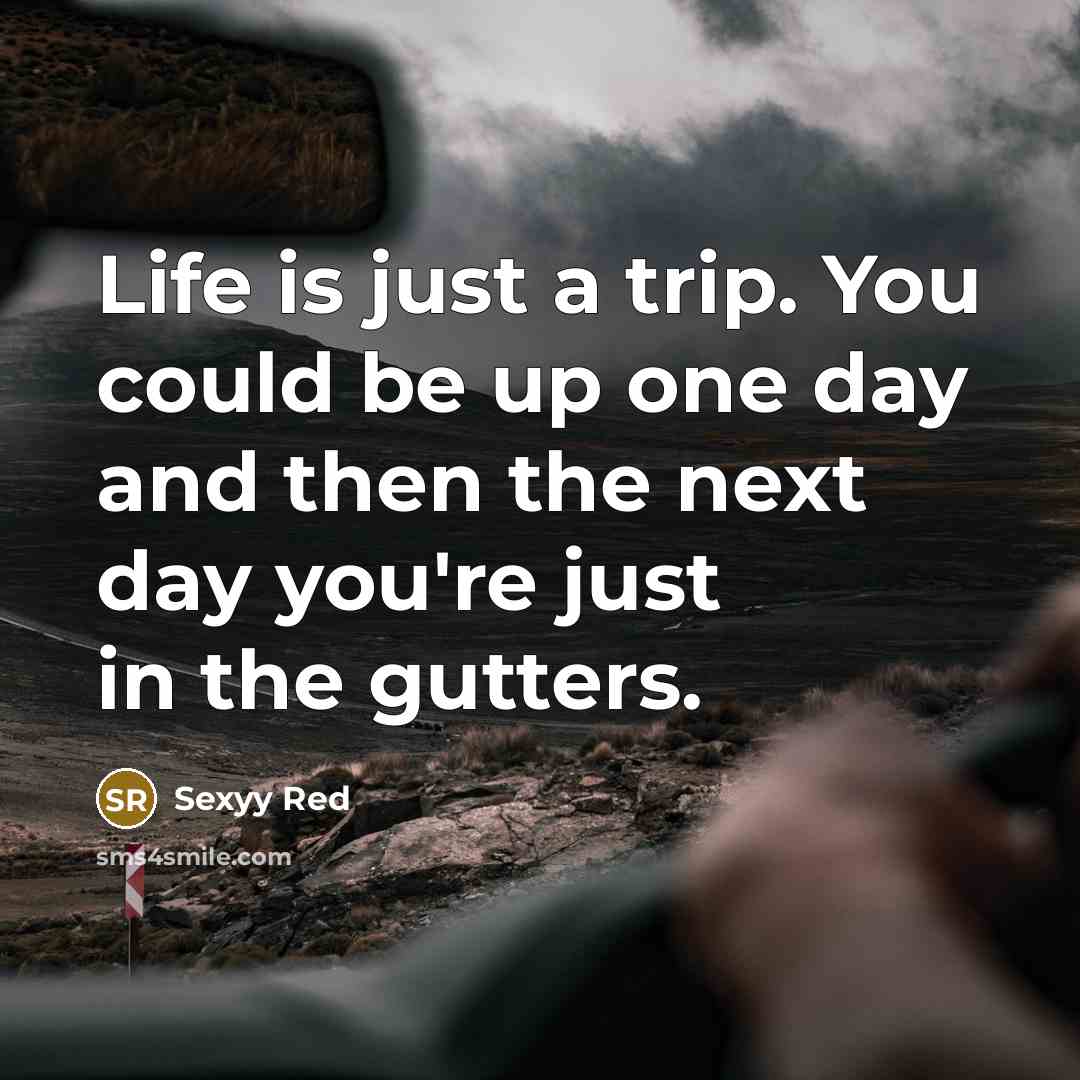 “Life is just a trip. You could be up one…” quote by Sexyy Red