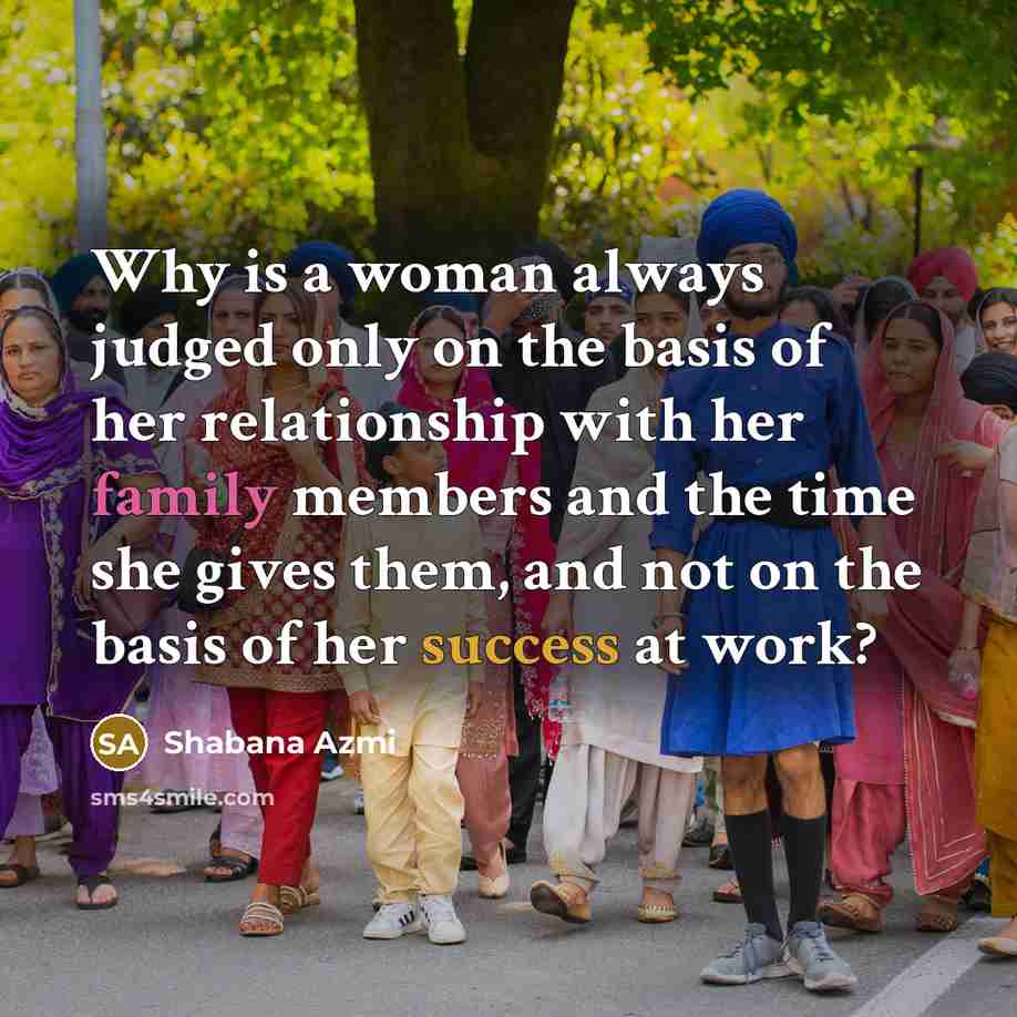 “Why is a woman always judged only on the basis…” quote by Shabana Azmi